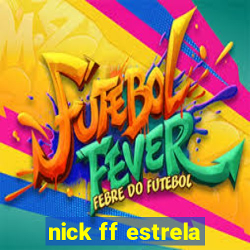 nick ff estrela